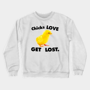 CHICKS LOVE GET LOST. Crewneck Sweatshirt